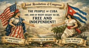 Resolución Conjunta (Joint Resolution) del Congreso de EE. UU., aprobada el 20 de abril de 1898, que declara que el pueblo de Cuba “es, y de derecho debe ser, libre e independiente”.
